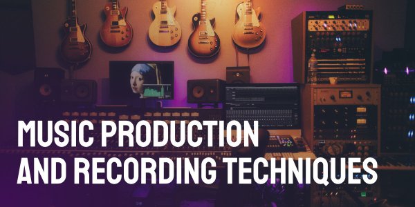 Music Production and Recording Techniques